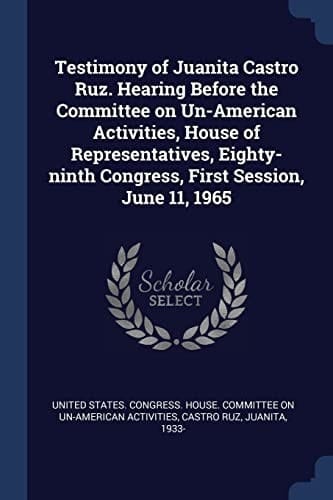 Testimony of Juanita Castro Ruz. Hearing Before the Committee on Un-American Activities, House of Representatives, Eighty-Ninth Congress, First Session, June 11 1965