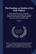 The Paradise, Or Garden of the Holy Fathers Being Histories of the Anchorites, Recluses, Monks, Coenobites, and Ascetic Fathers of the Deserts of Egypt Between A. D. CCL and A. D. CCCC Circiter; Volume 2