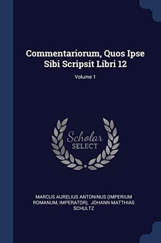 Commentariorum, Quos Ipse Sibi Scripsit Libri 12; Volume 1