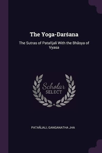 The Yoga-Darśana The Sutras of Patañjali With the Bhāsya of Vyasa