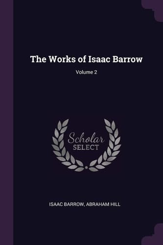 The Works of Isaac Barrow; Volume 2