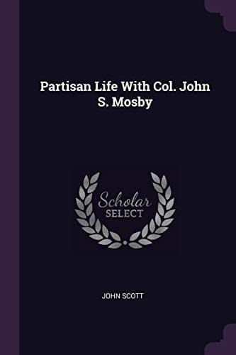 Partisan Life With Col. John S. Mosby