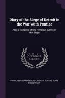 Diary of the Siege of Detroit in the War With Pontiac Also a Narrative of the Principal Events of the Siege