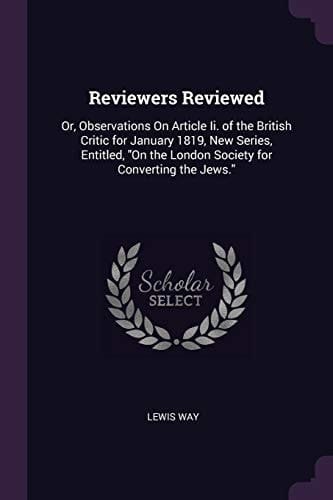 Reviewers Reviewed Or, Observations On Article Ii. of the British Critic for January 1819, New Series, Entitled, On the London Society for Converting the Jews.