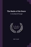 The Banks of the Douro Or, the Maid of Portugal