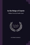 In the Reign of Coyote Folklore From the Pacific Coast