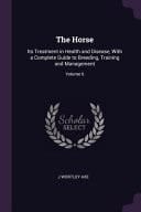 The Horse Its Treatment in Health and Disease, With a Complete Guide to Breeding, Training and Management; Volume 6
