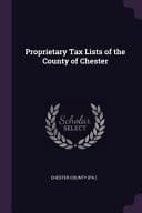 Proprietary Tax Lists of the County of Chester