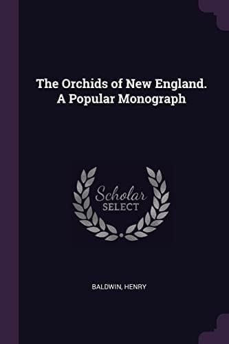 The Orchids of New England. a Popular Monograph