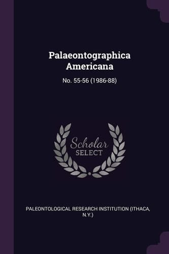 Palaeontographica Americana No. 55-56 (1986-88)