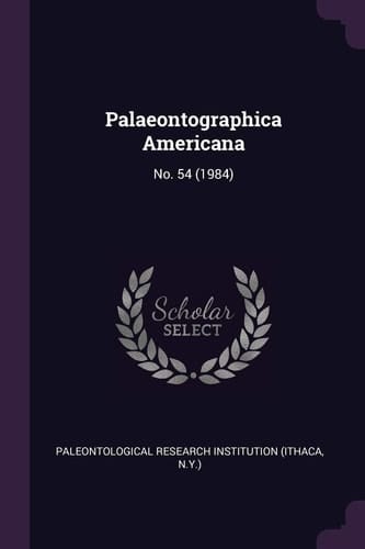 Palaeontographica Americana No. 54 (1984)