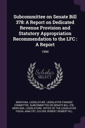 Subcommittee on Senate Bill 378 A Report on Dedicated Revenue Provision and Statutory Appropriation Recommendation to the Lfc: a Report: 1994