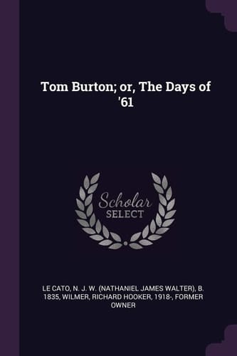 Tom Burton; Or, The Days of '61