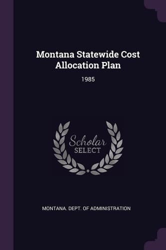 Montana Statewide Cost Allocation Plan 1985