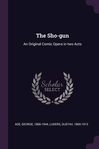 The Sho-Gun An Original Comic Opera in Two Acts