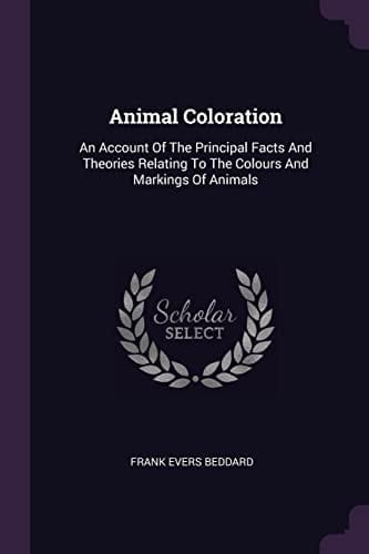 Animal Coloration An Account Of The Principal Facts And Theories Relating To The Colours And Markings Of Animals
