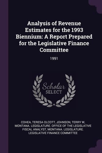 Analysis of Revenue Estimates for the 1993 Biennium A Report Prepared for the Legislative Finance Committee: 1991