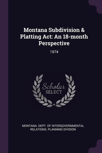 Montana Subdivision & Platting ACT An 18-Month Perspective: 1974