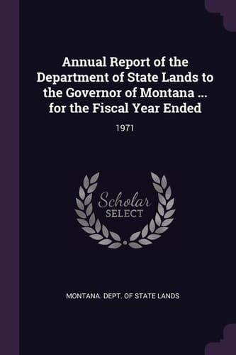 Annual Report of the Department of State Lands to the Governor of Montana ... for the Fiscal Year Ended 1971