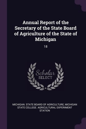 Annual Report of the Secretary of the State Board of Agriculture of the State of Michigan 18