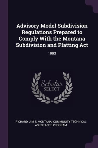 Advisory Model Subdivision Regulations Prepared to Comply with the Montana Subdivision and Platting ACT 1993