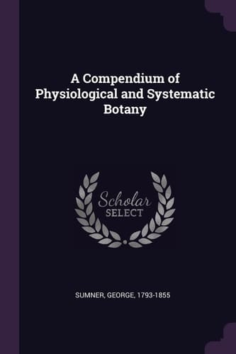 A Compendium of Physiological and Systematic Botany