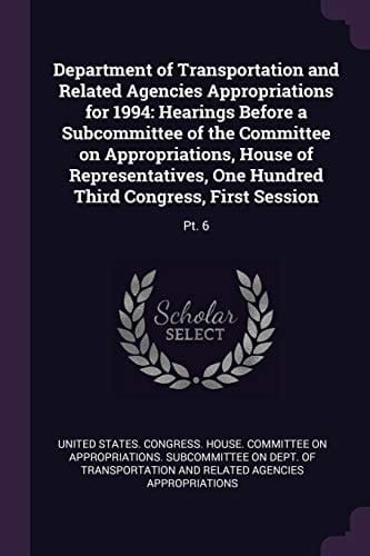 Department of Transportation and Related Agencies Appropriations For 1994 Hearings Before a Subcommittee of the Committee on Appropriations, House of Representatives, One Hundred Third Congress, First Session: Pt. 6