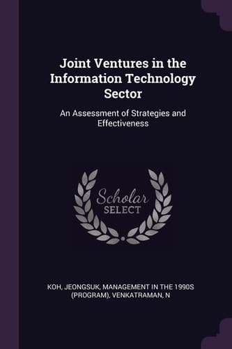 Joint Ventures in the Information Technology Sector An Assessment of Strategies and Effectiveness