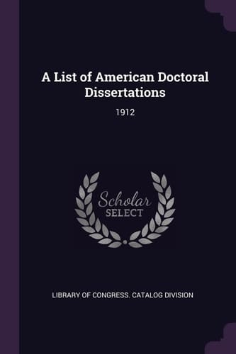 A List of American Doctoral Dissertations 1912