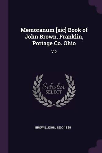 Memoranum [sic] Book of John Brown, Franklin, Portage Co. Ohio V. 2
