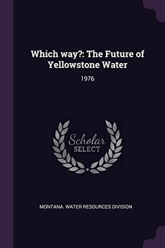 Which Way? The Future of Yellowstone Water: 1976