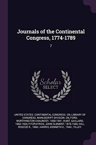 Journals of the Continental Congress, 1774-1789 7