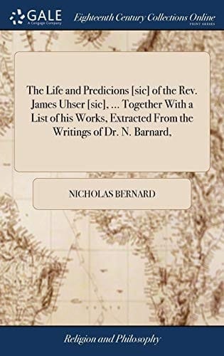 The Life and Predicions [sic] of the Rev. James Uhser [sic], ... Together with a List of His Works, Extracted from the Writings of Dr. N. Barnard,