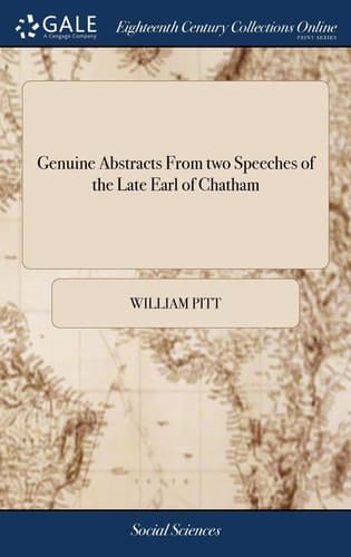 Genuine Abstracts From two Speeches of the Late Earl of Chatham: And his Reply to the Earl of Suffolk. With Some Introductory Observations And Notes