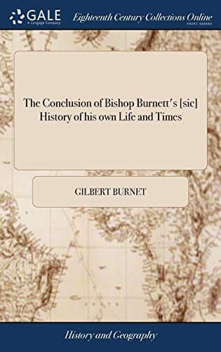 The Conclusion of Bishop Burnett's [sic] History of His Own Life and Times