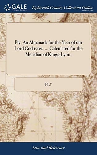 Fly. An Almanack for the Year of our Lord God 1702. ... Calculated for the Meridian of Kings-Lynn,
