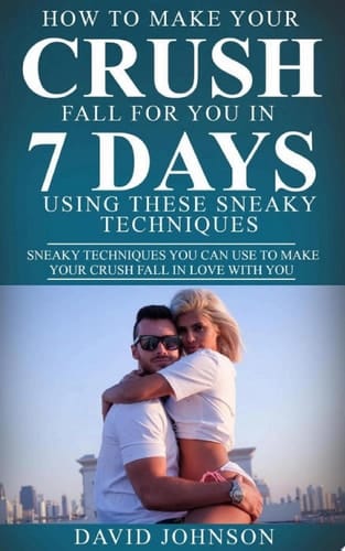How to Make Your Crush Fall for You In 7 Days Using These Sneaky Techniques Sneaky Techniques You Can Use to Make Your Crush fall in Love With You