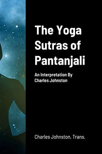 The Yoga Sutras of Pantanjali An Interpretation By Charles Johnston