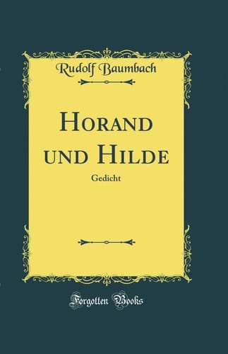 Horand Und Hilde Gedicht (Classic Reprint)