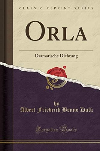 Orla Dramatische Dichtung (Classic Reprint)
