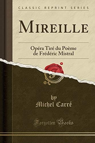 Mireille Opéra Tiré Du Poème de Frédéric Mistral (Classic Reprint)