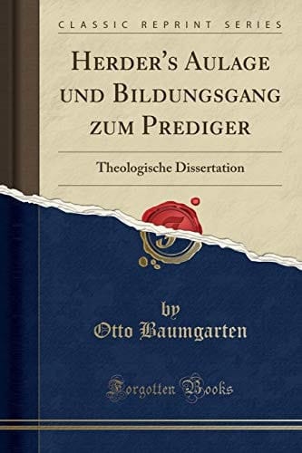 Herder's Aulage Und Bildungsgang Zum Prediger Theologische Dissertation (Classic Reprint)