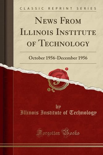 News from Illinois Institute of Technology October 1956-December 1956 (Classic Reprint)