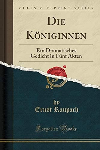 Die Königinnen Ein Dramatisches Gedicht in Fünf Akten (Classic Reprint)