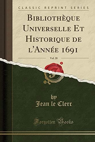 Bibliothèque Universelle Et Historique de l'Année 1691, Vol. 20 (Classic Reprint)