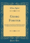 Georg Forster Lichtstrahlen Aus Seinen Briefen an Reinhold Forster, Friedrich Heinrich Jacobi, Lichtenberg, Heyne, Merck, Huber, Johannes Von Müller, Seine Gattin Therese Und Aus Seinen Werken (Classic Reprint)