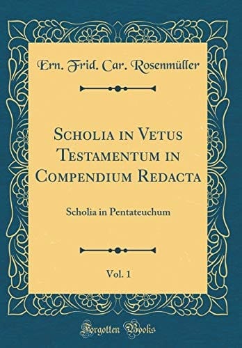 Scholia in Vetus Testamentum in Compendium Redacta, Vol. 1 Scholia in Pentateuchum (Classic Reprint)