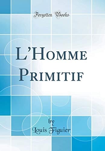 L' Homme Primitif (Classic Reprint)
