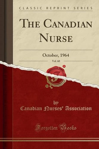 The Canadian Nurse, Vol. 60 October, 1964 (Classic Reprint)