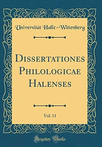 Dissertationes Philologicae Halenses, Vol. 11 (Classic Reprint)